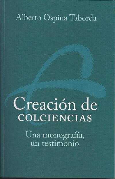 Portada del libro Creación de COLCIENCIAS Una monografía, un testimonio, por Alberto Ospina Taborda